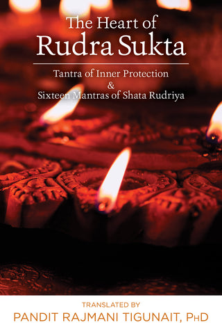The Heart of Rudra Sukta: Tantra of Inner Protection & Sixteen Mantras of Shata Rudriya