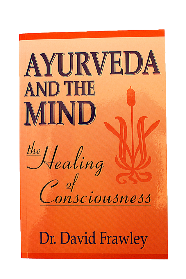Ayurveda and the Mind: The Healing of Consciousness
