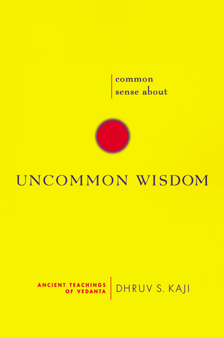 Common Sense About Uncommon Wisdom: Ancient Teachings of Vedanta