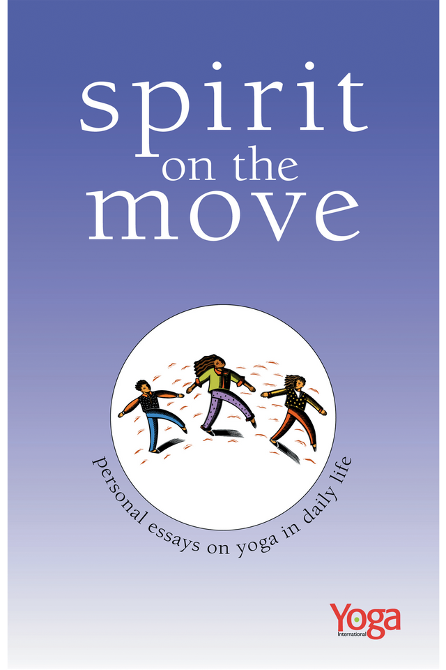 Spirit on the Move: Personal Essays on Yoga in Daily Life